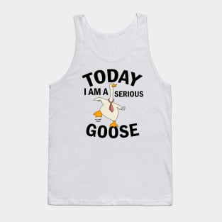 Today i am a serious goose Tank Top